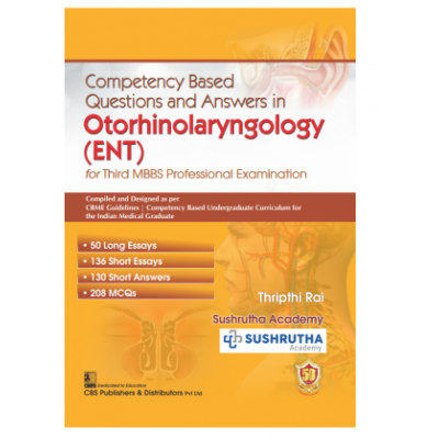 Competency Based Questions and Answers in Otorhinolaryngology (ENT);1st Edition 2023 by Thripthi Rai & Sushrutha Academy