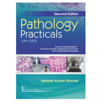 Pathology Practicals with OSPE;2nd Edition 2024 by Santosh Kumar Mondal.