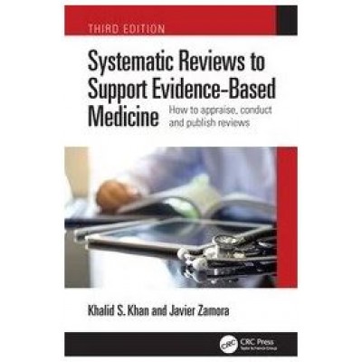 Systematic Reviews To Support Evidence-Based Medicine How To Appraise, Conduct And Publish Reviews:3rd Edition 2023 ByKhalid Saeed Khan& Javier Zamora