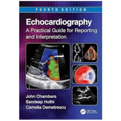 Echocardiography A Practical Guide for Reporting and Interpretation: 4th Edition 2023 By John Chambers